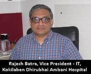 Rajesh Batra, Vice President - IT, Kokilaben Dhirubhai Ambani Hospital & Medical Research Institute 