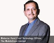 Meheriar Patel, Chief Technology Officer, The MobileStore Limited
