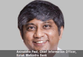 Aniruddha Paul, Chief Information Officer, Kotak Mahindra Bank